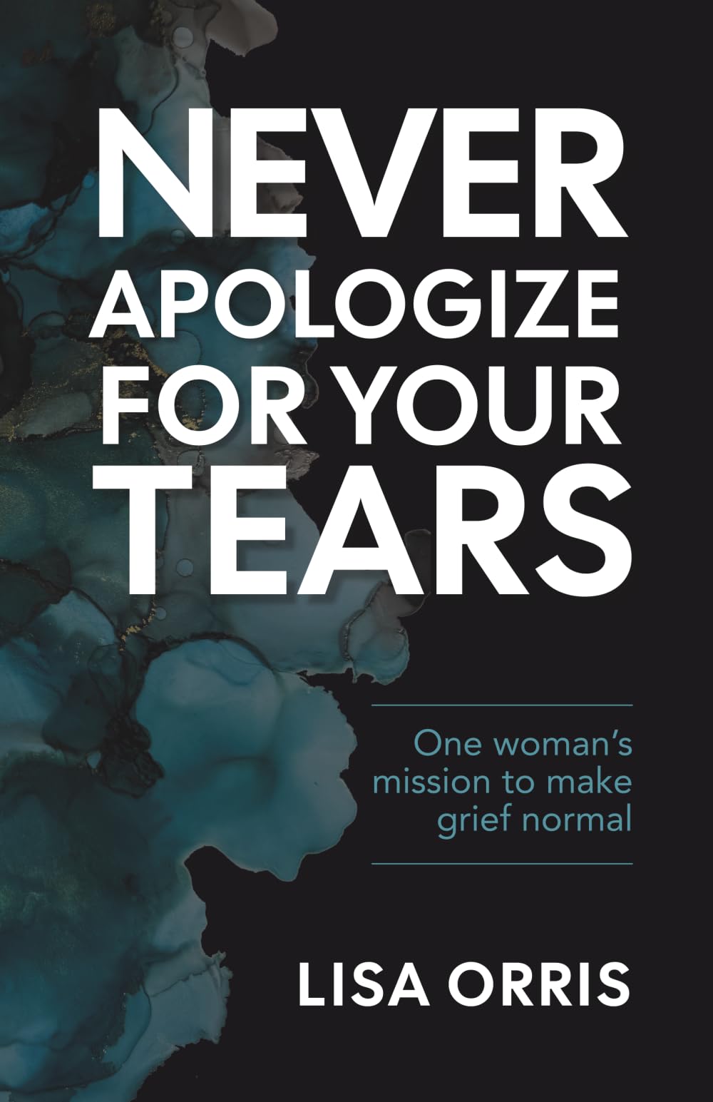 Never Apologize for Your Tears: One woman's mission to make grief normal