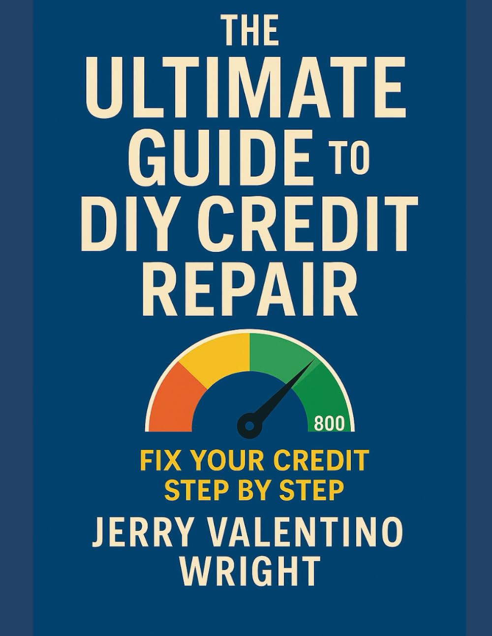 THE ULTIMATE GUIDE TO DIY CREDIT REPAIR: A Step-by-Step Blueprint to Protect Your Family, Build Cash Value, and Create Generational Wealth