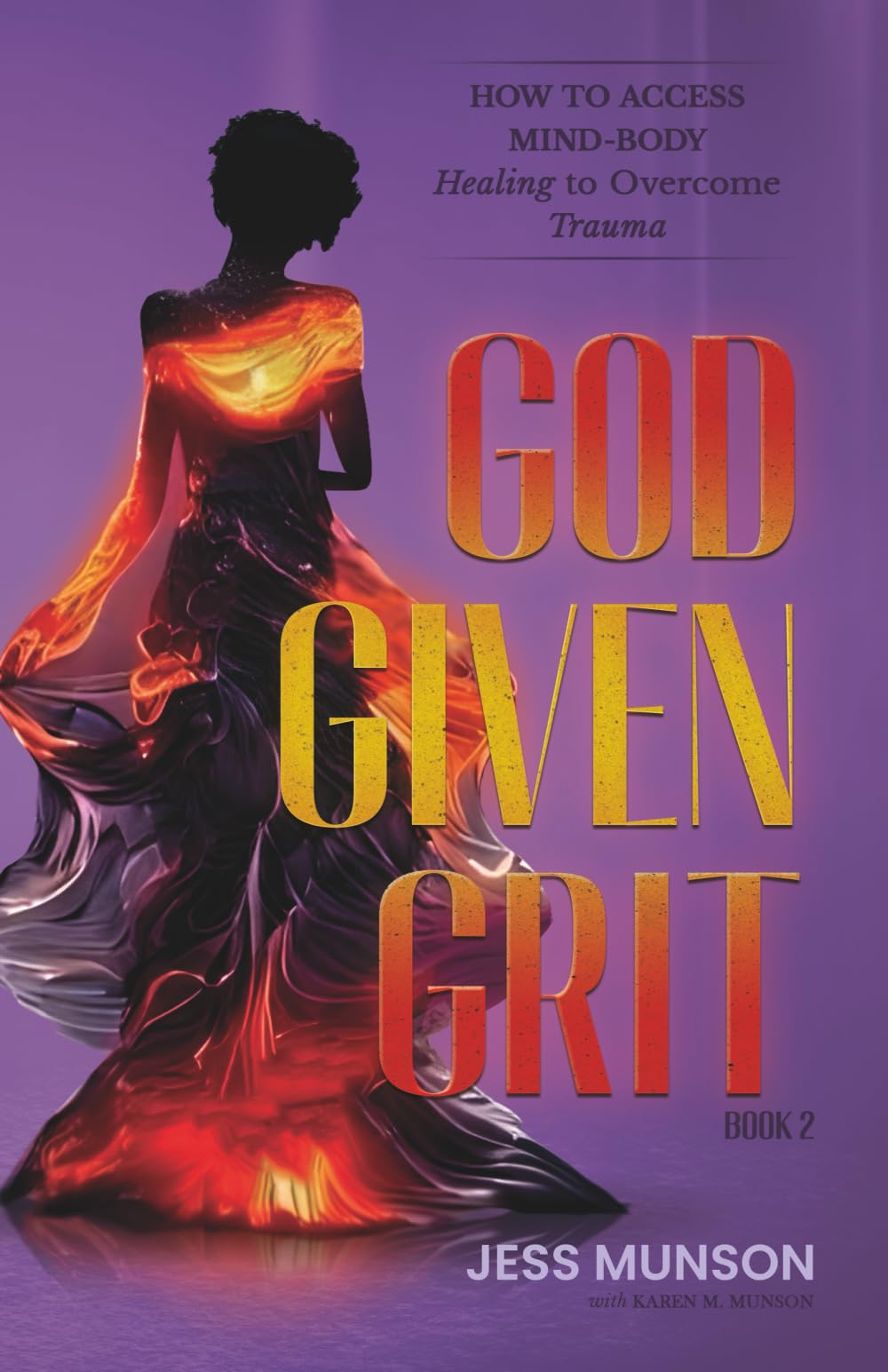 God Given Grit: How to Access Mind Body Healing to Overcome Trauma