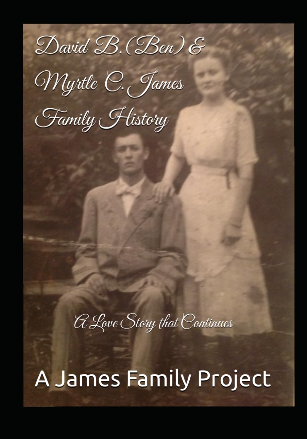 David (Ben) & Myrtle James Family History: A Love Story that Continues