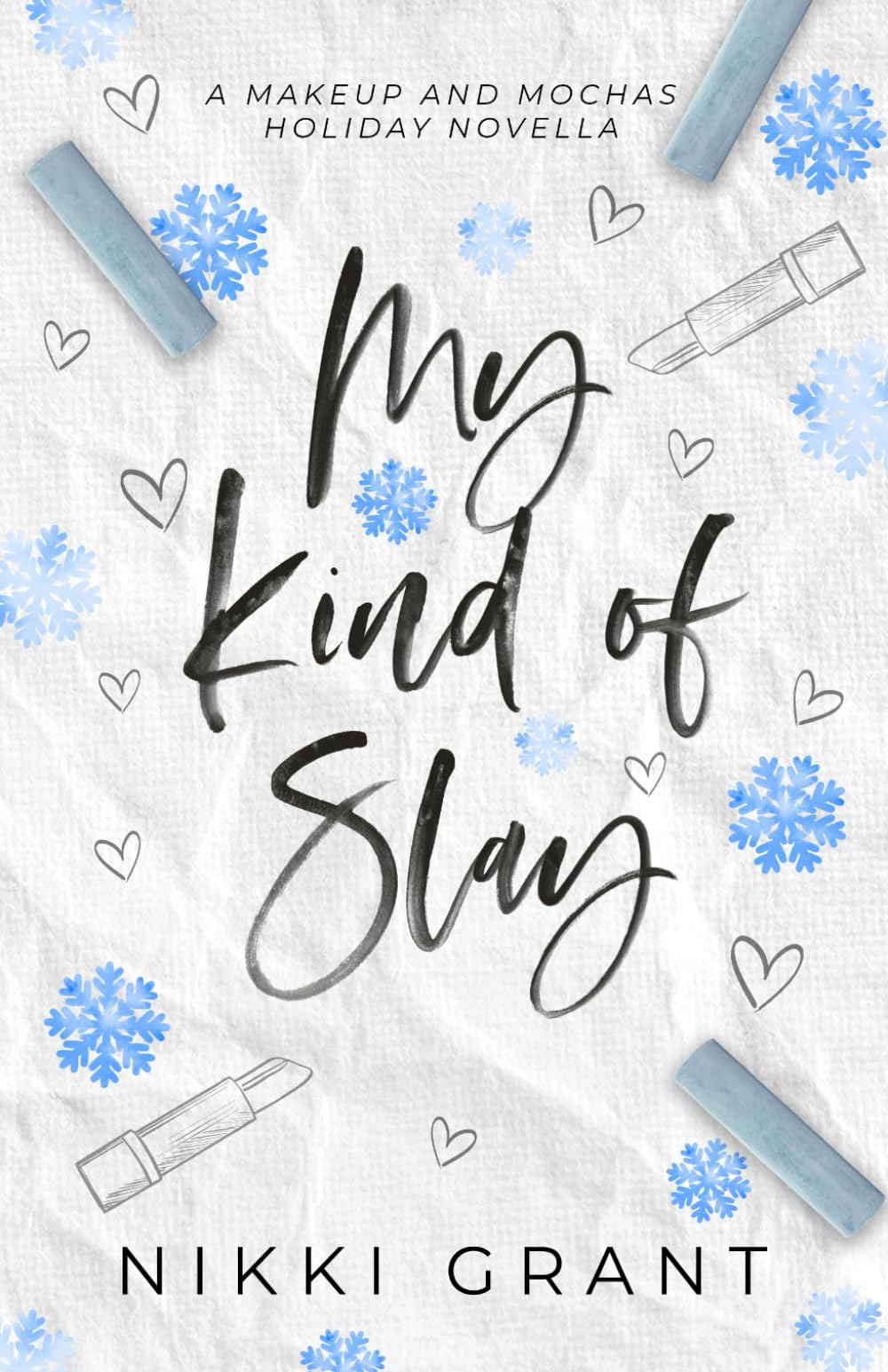 My Kind of Slay: a snowed in, college holiday romance: A Makeup and Mochas Novella
