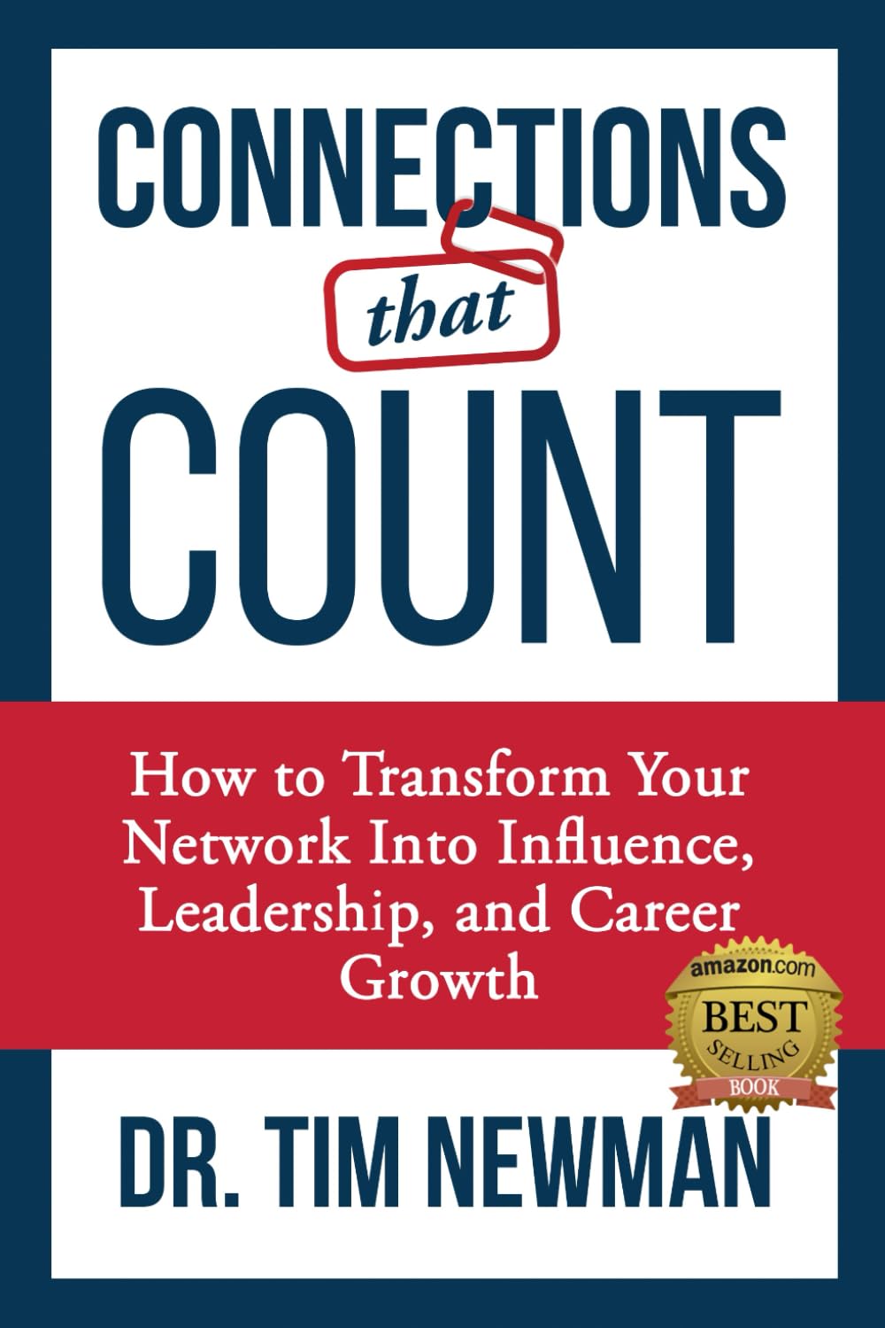 Connections That Count: How to Transform Your Network Into Influence, Leadership, and Career Growth