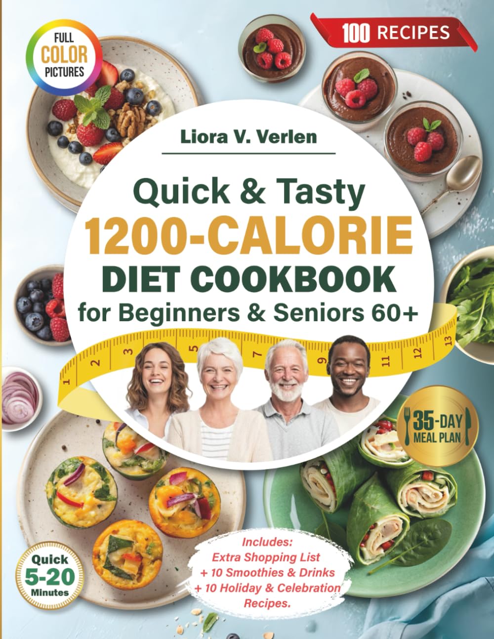 Quick & Tasty 1200-Calorie Diet Cookbook for Beginners & Seniors 60+: 35-Day No-Stress Meal Plan with 100 Recipes to Boost Energy, Support Weight ... (Healthy Weight & Wellness Cookbook Series)