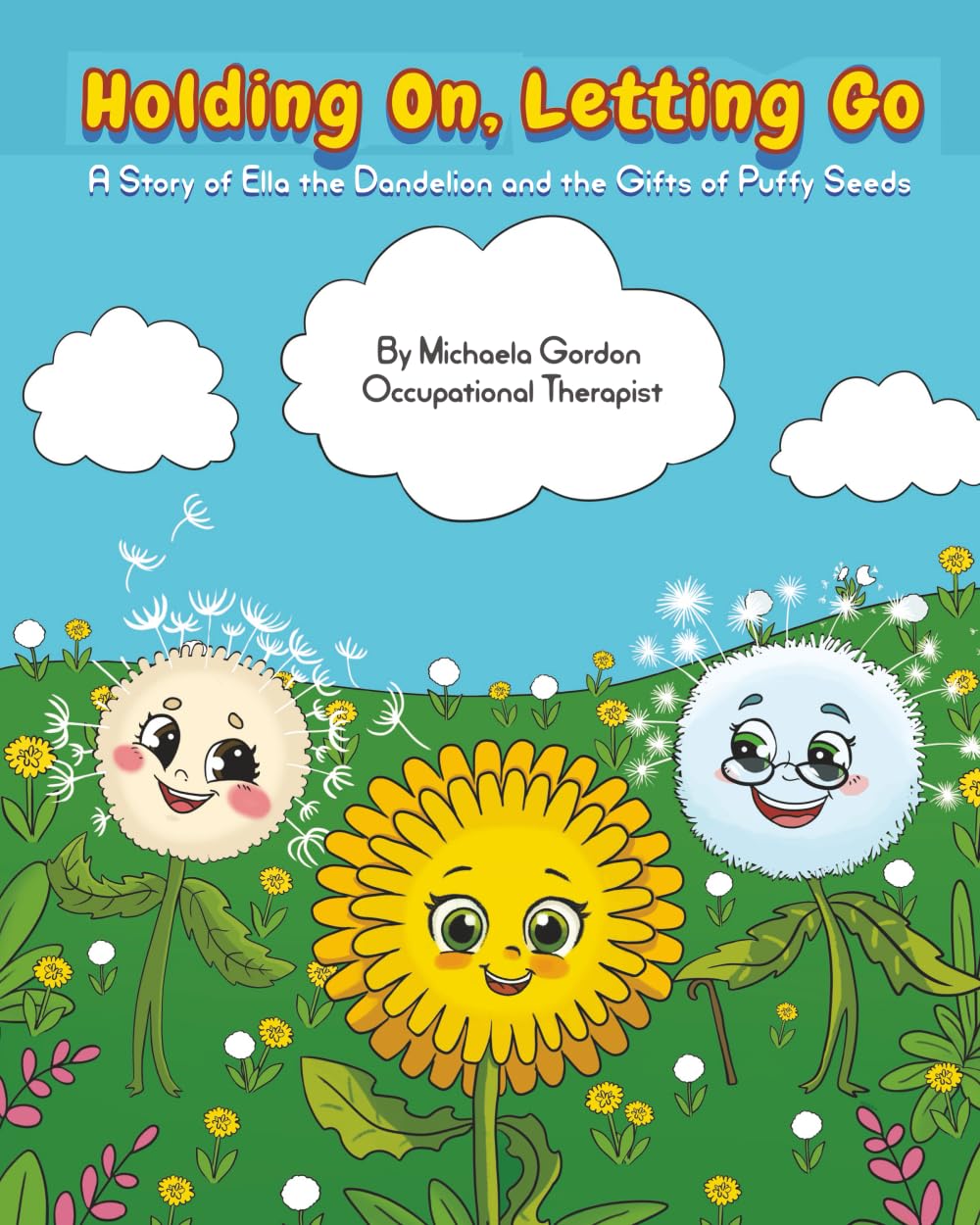 Holding On, Letting Go: A Story of Ella the Dandelion and the Gifts of Puffy Seeds
