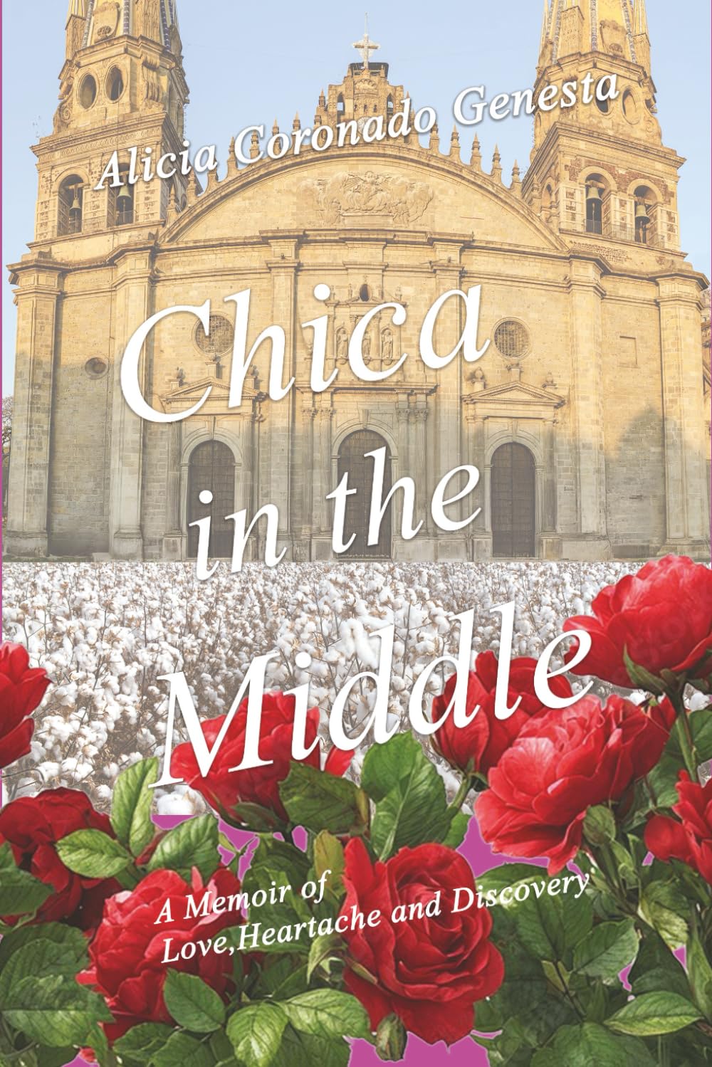Chica In The Middle: A Memoir by Alicia Coronado Genesta of Love, Heartache and Discovery