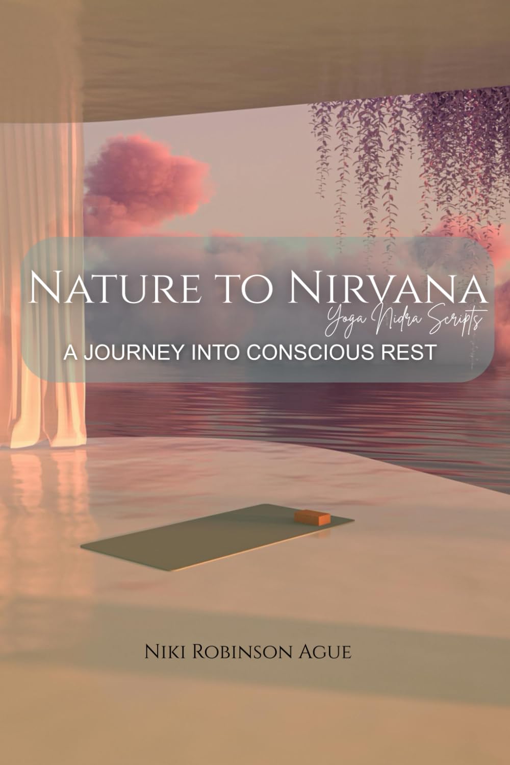 Nature to Nirvana | Yoga Nidra Scripts: A Journey Into Conscious Rest
