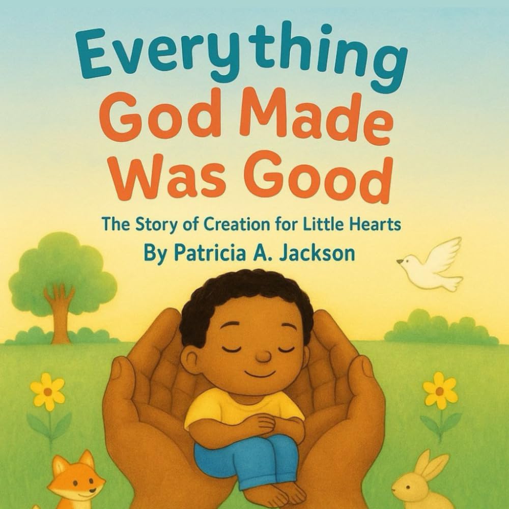 Everything God Made Was Good: The Story of Creation for Little Hearts