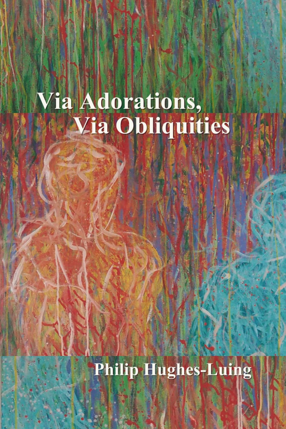 Via Adorations, Via Obliquities: A Life in Love and Reflection