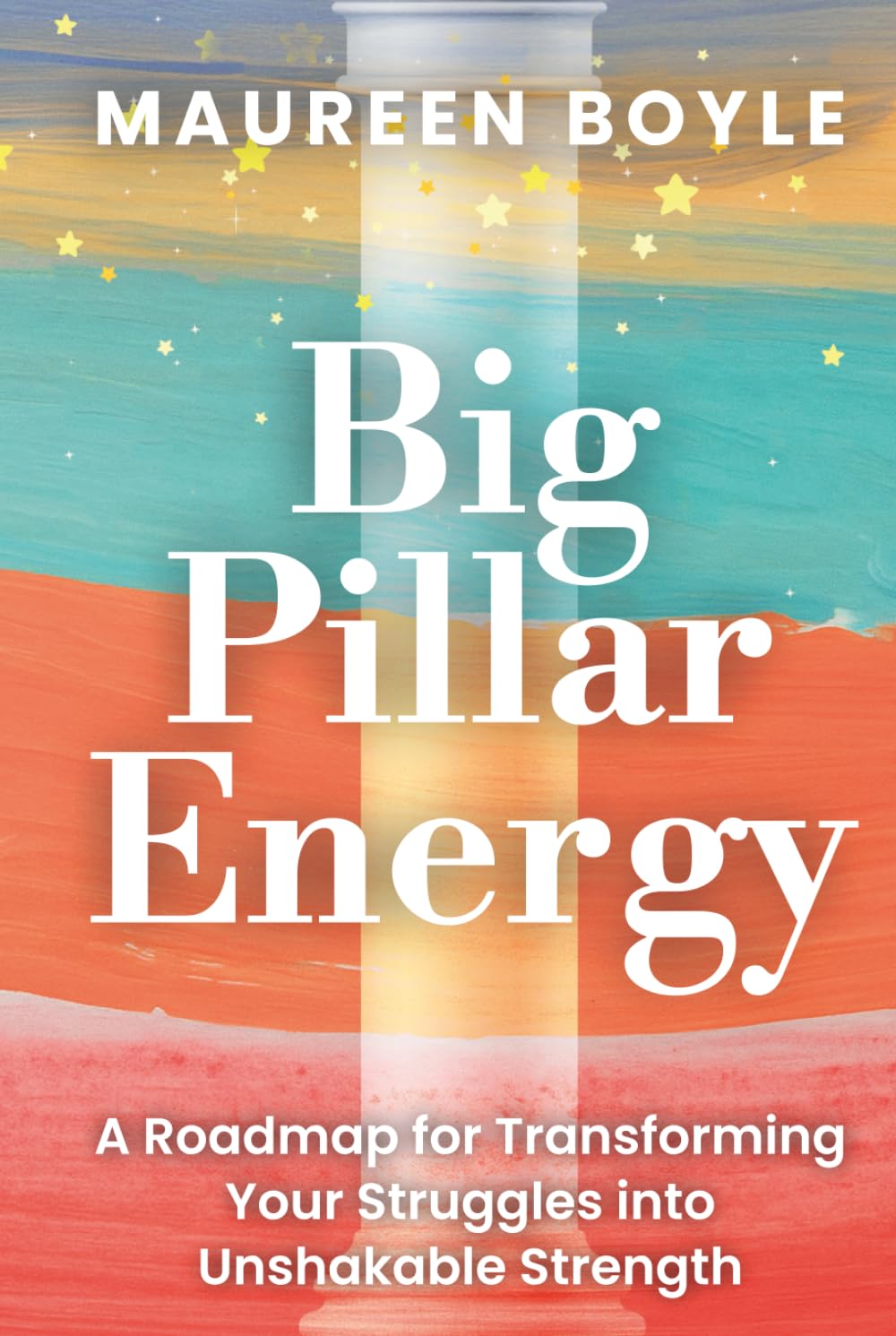Big Pillar Energy: A Roadmap for Transforming Your Struggles into Unshakable Strength