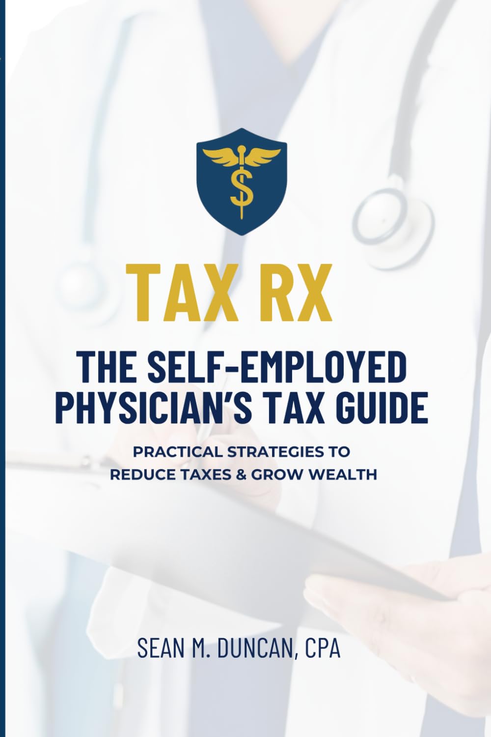 TAX RX: THE SELF-EMPLOYED PHYSICIAN’S TAX GUIDE