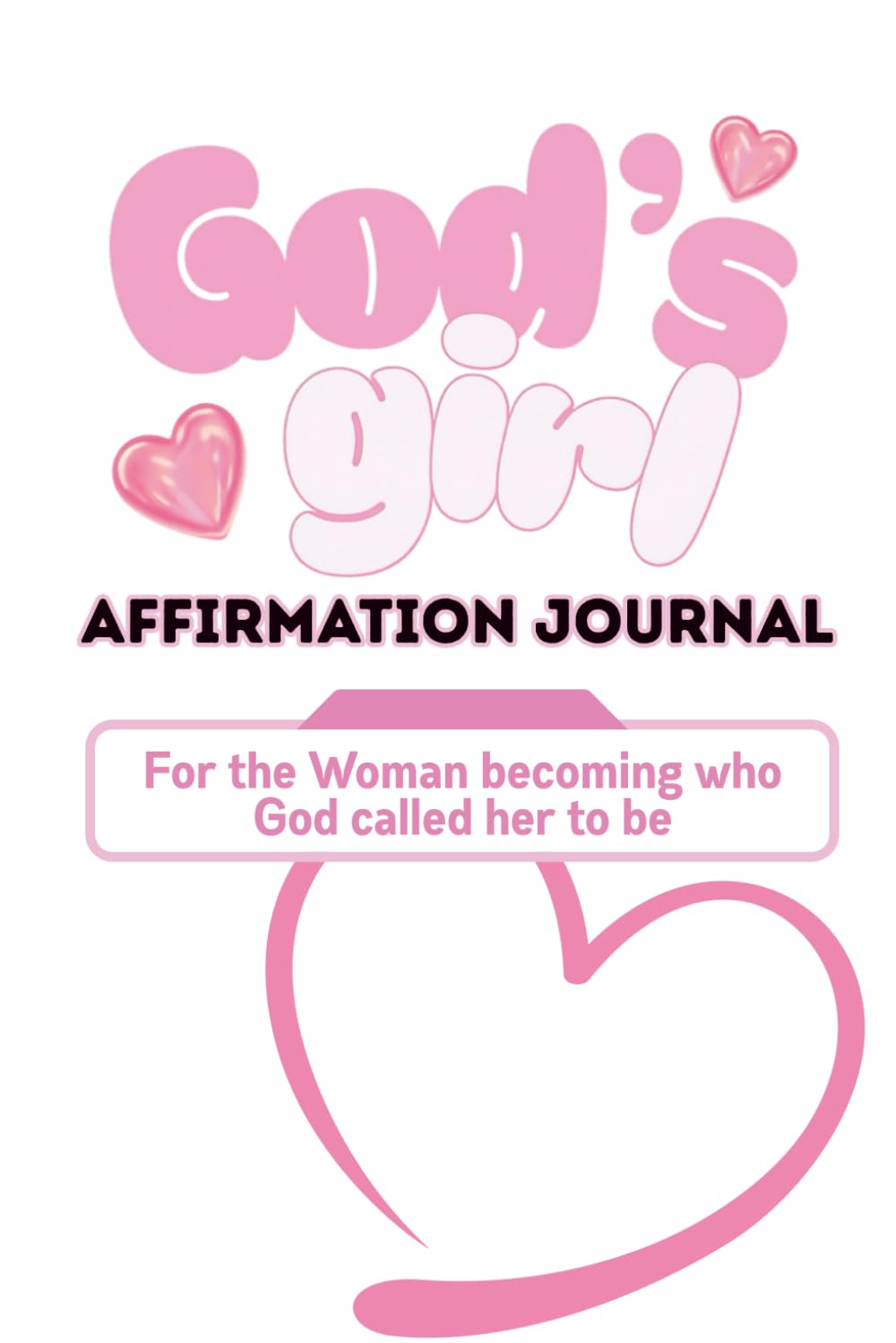 God's Girl Affirmation Journal: For the Woman Becoming who God Called her to Be