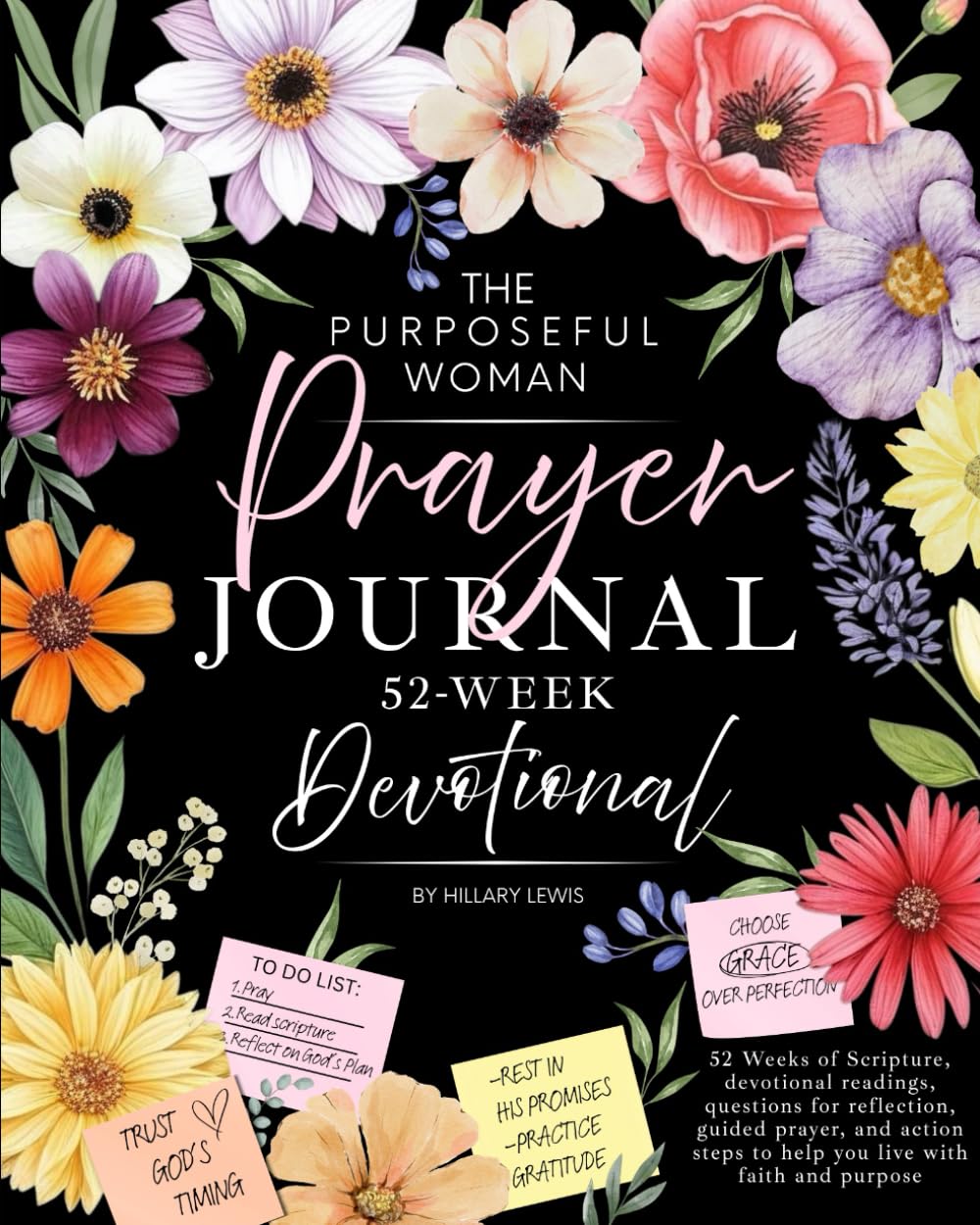The Purposeful Woman Prayer Journal: A 52-Week Devotional for Women: 52 Weeks of Scripture, devotional readings, questions for reflection, guided ... steps to help you live with faith and purpose