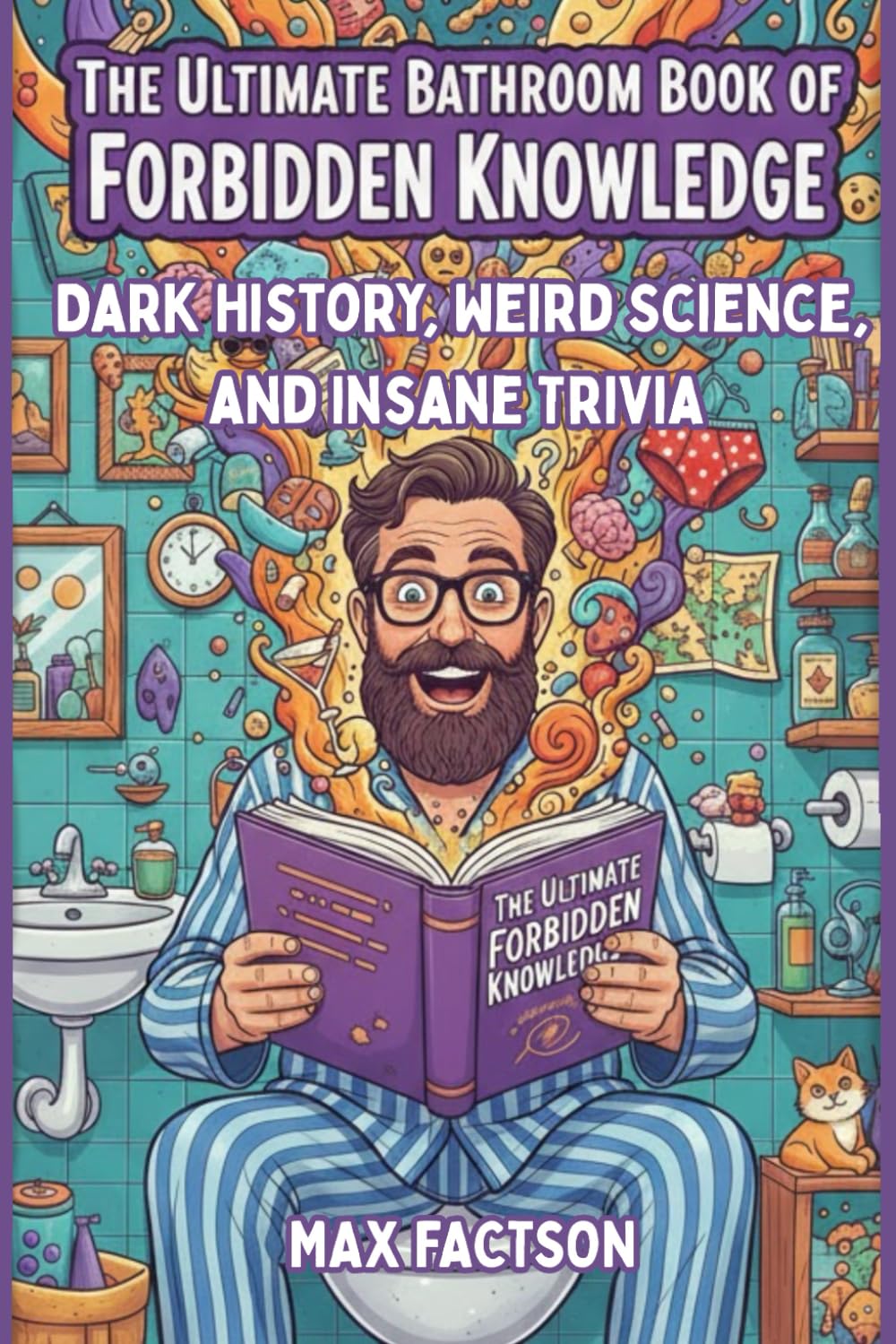 The Ultimate Bathroom Book of Forbidden Knowledge: A Hilarious Bathroom Reader of Dark History, Weird Science, and Insane Trivia They Definitely ... You in School (Unusual Trivia & Crazy Facts)