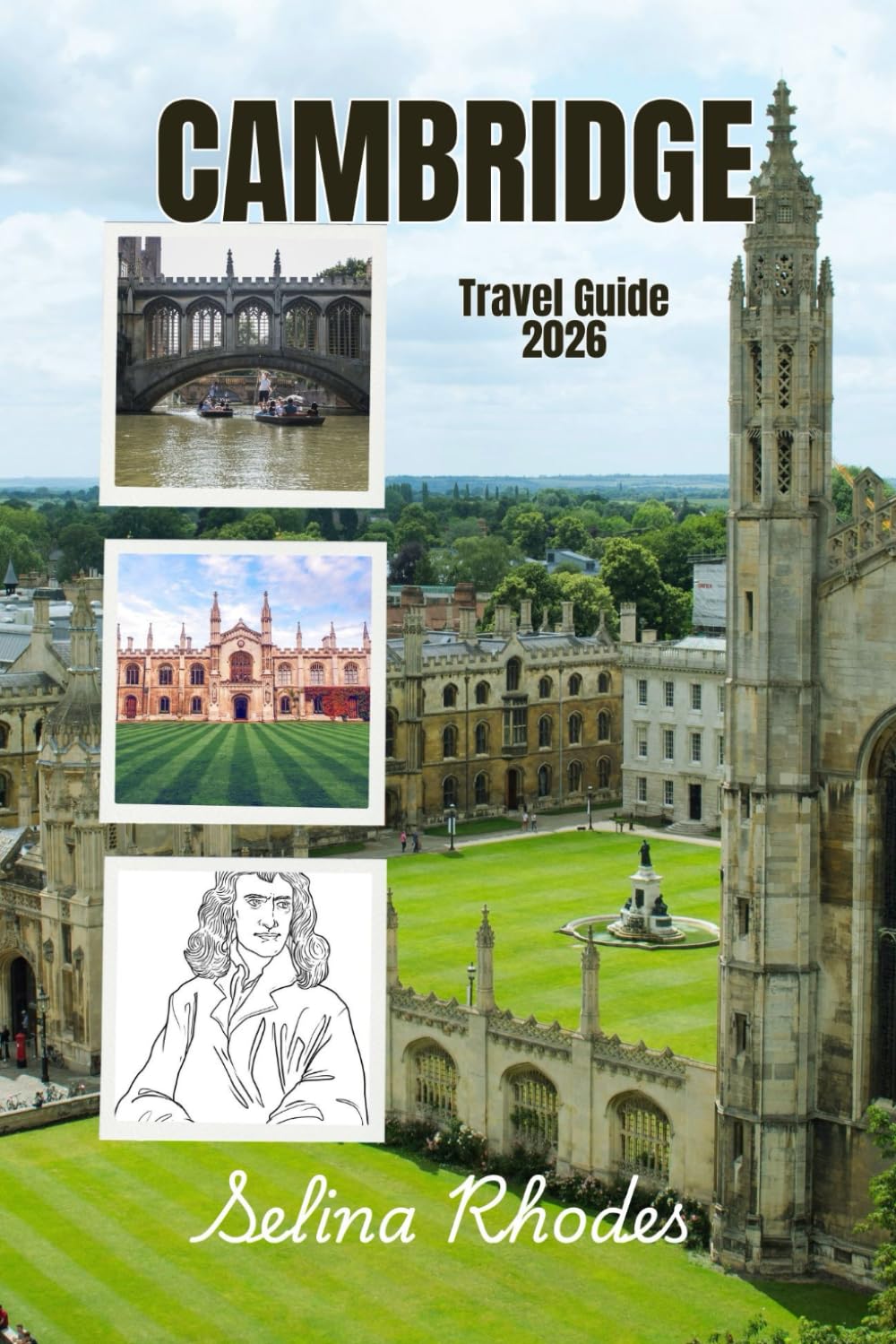 CAMBRIDGE: The Scholars City Travel Guide 2026: Your Definitive Guide to History, Colleges, and the Quintessential English Experience