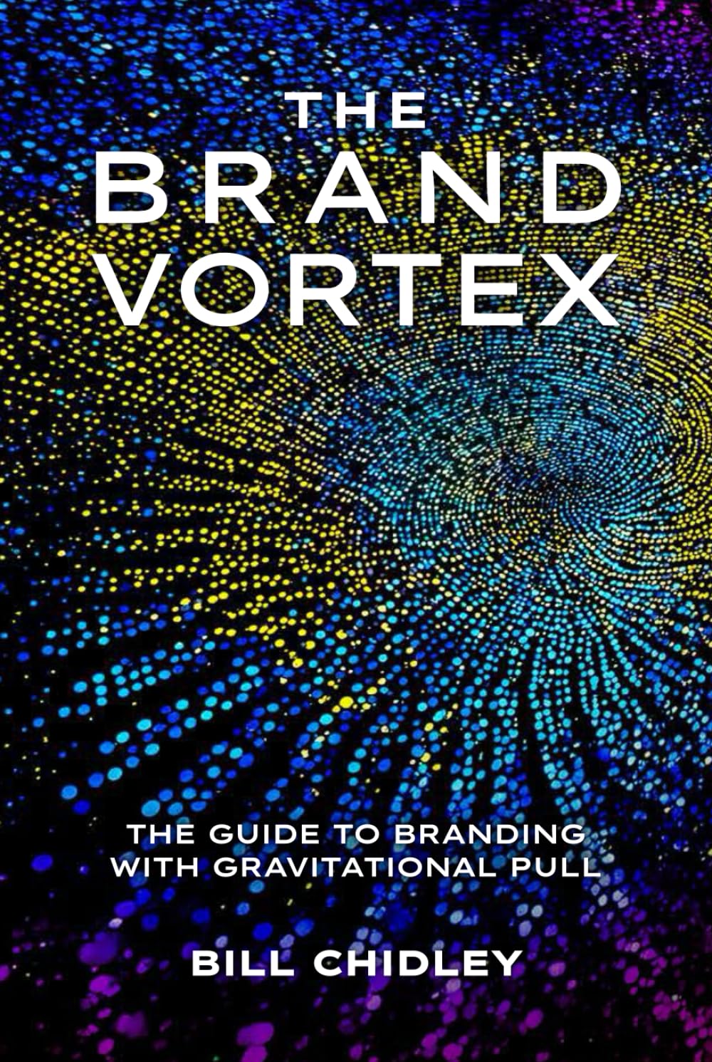 THE BRAND VORTEX: The Guide to Branding with Gravitational Pull