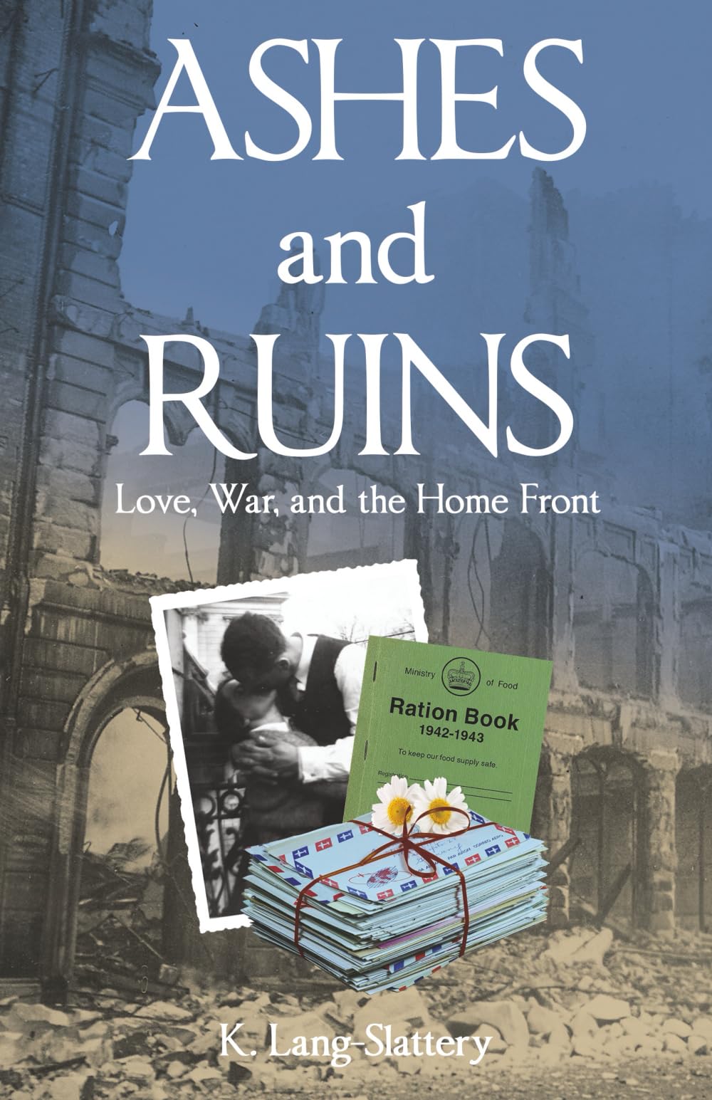 Ashes and Ruins: Love, War, and the Home Front
