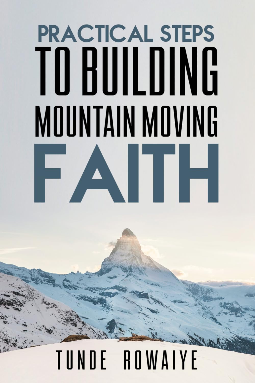 Practical Steps to Building Mountain Moving Faith