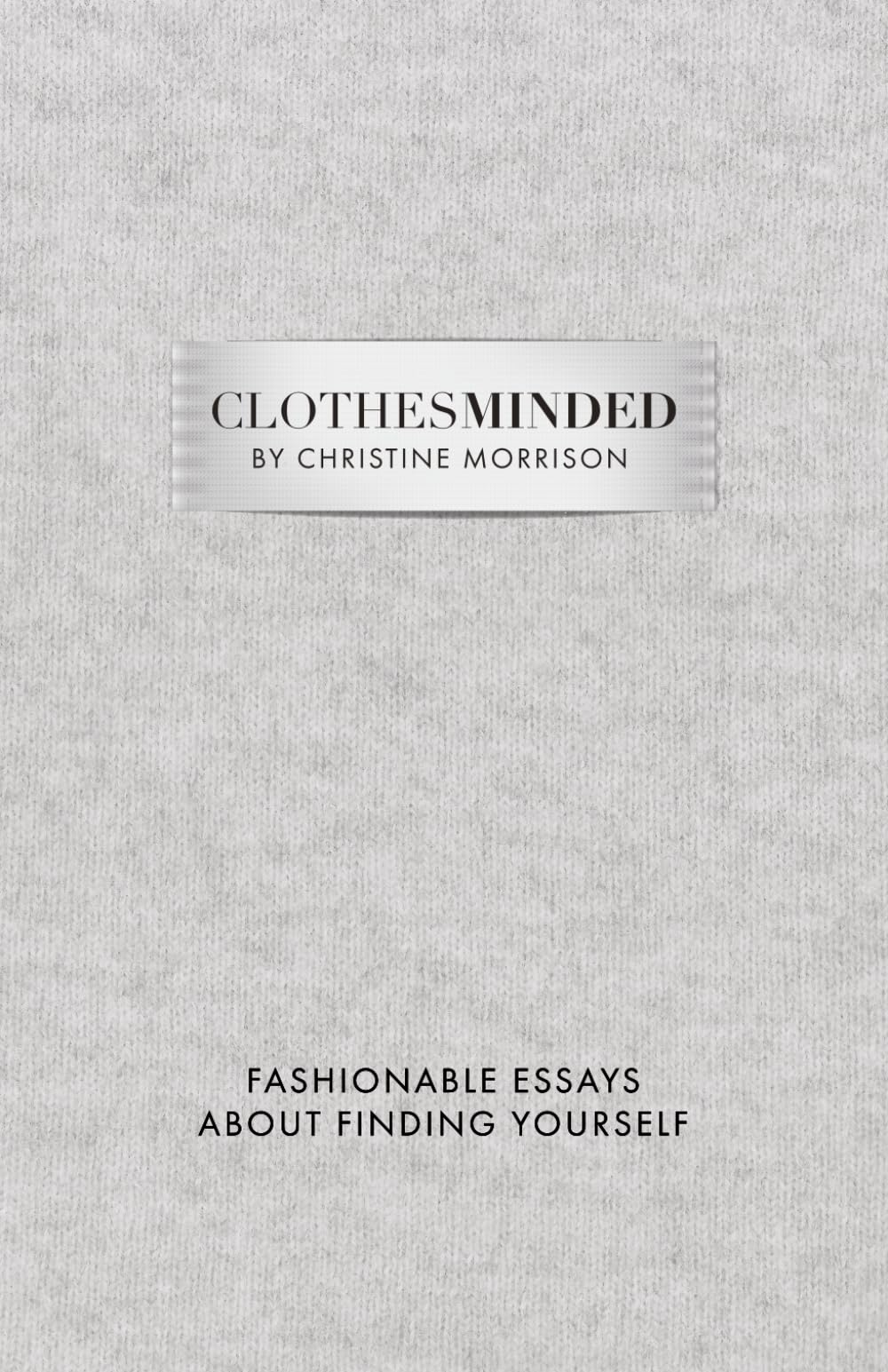 Clothes Minded: Fashionable Essays About Finding Yourself