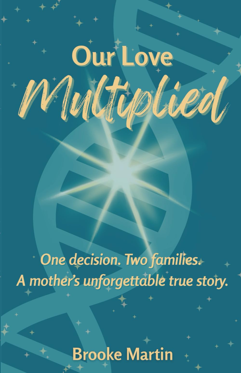 Our Love Multiplied: One decision. Two families. A mother's unforgettable true story.