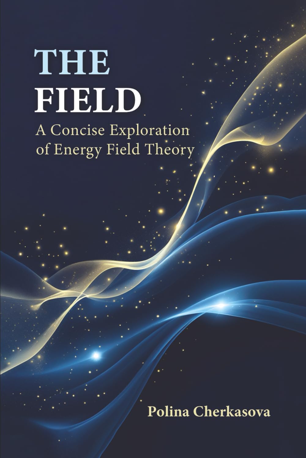 The Field: A Concise Exploration of Energy Field Theory