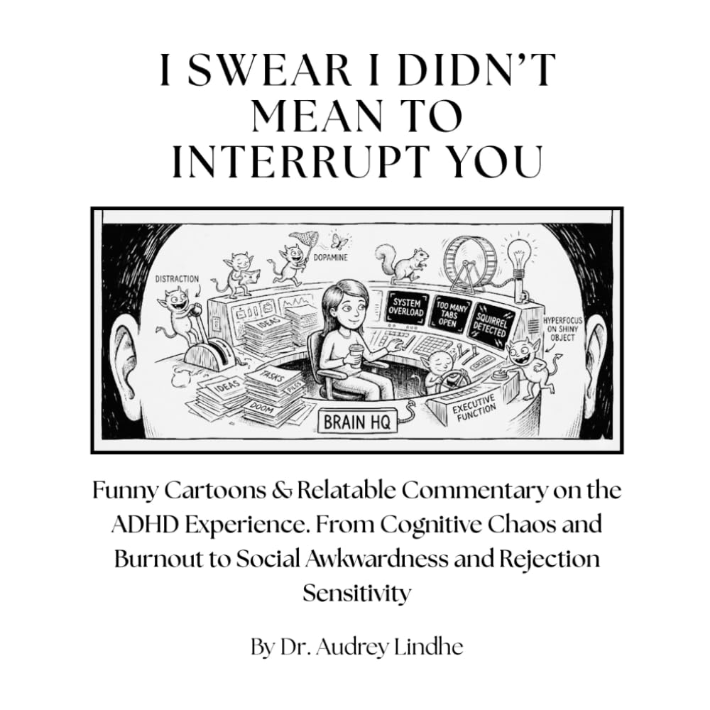 I SWEAR I DIDN’T MEAN TO INTERRUPT YOU: Funny Cartoons & Relatable Commentary on the ADHD Experience. From Cognitive Chaos and Burnout to Social ... Sensitivity (ADHD. What people need to know!)