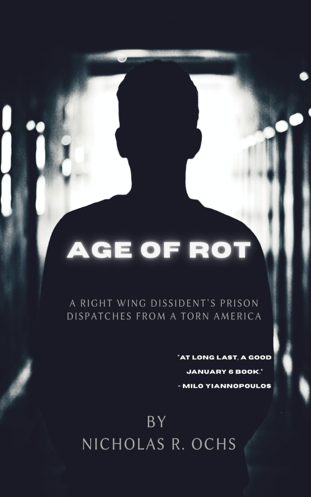 Age of Rot: A Right Wing Dissident's Prison Dispatches from a Torn America