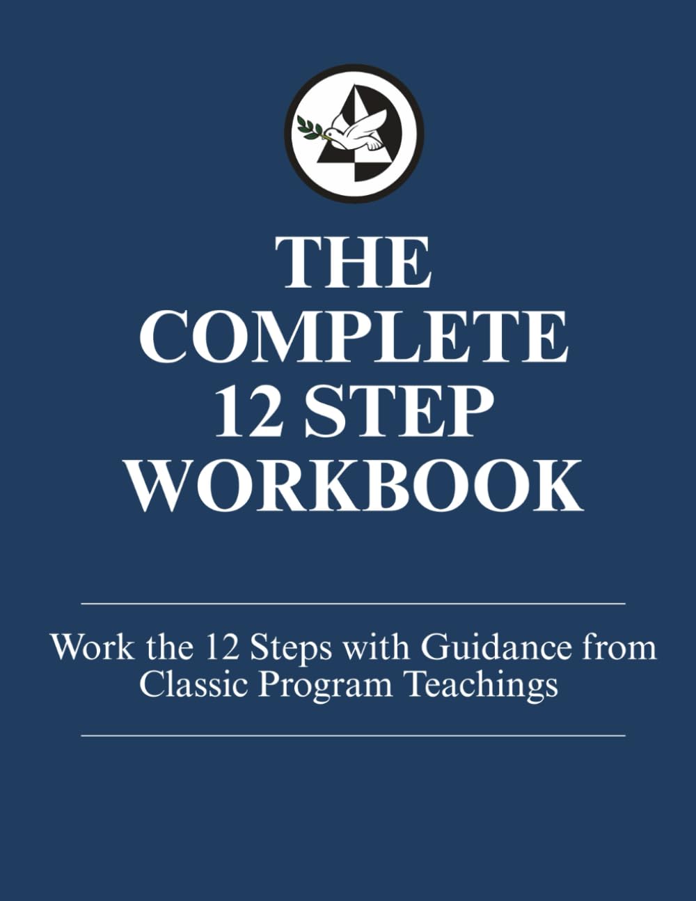 The Complete 12 Step Workbook: Work the 12 Steps with Guidance from Classic Program Teachings