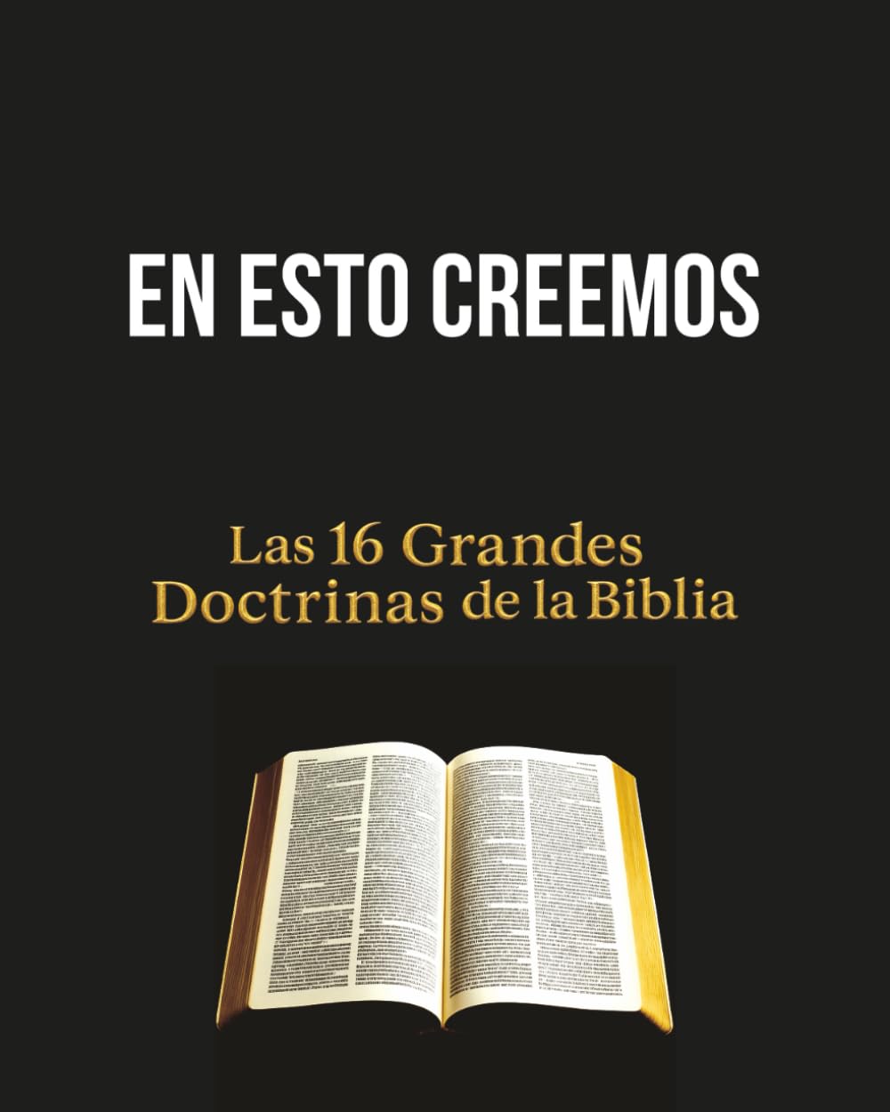 EN ESTO CREEMOS: Las 16 Grandes Doctrinas de la Biblia (Spanish Edition)