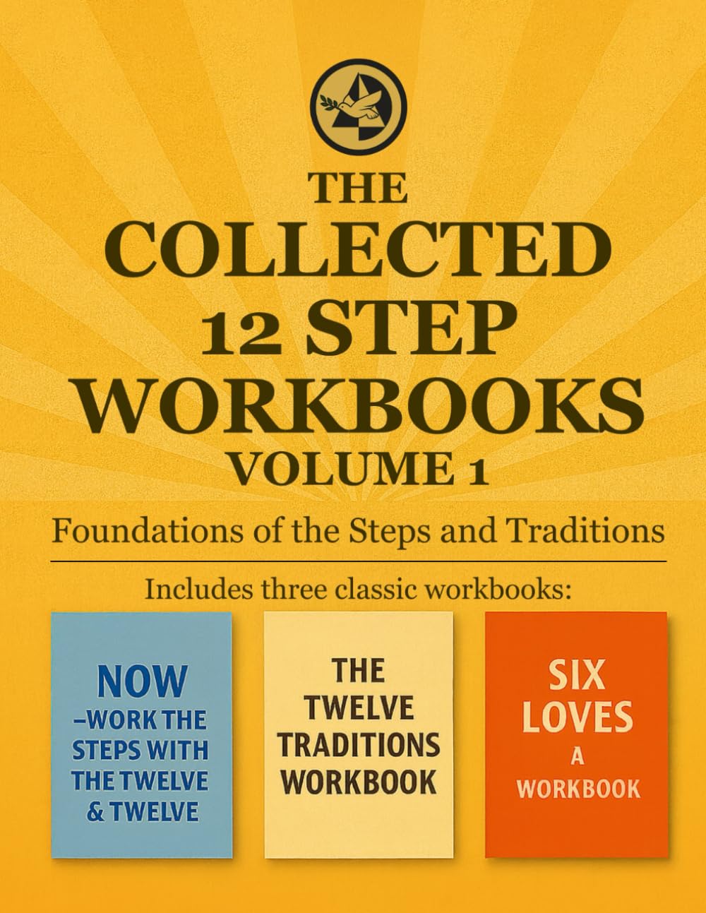 The Collected 12 Step Workbooks Volume 1: Foundations of the Steps and Traditions