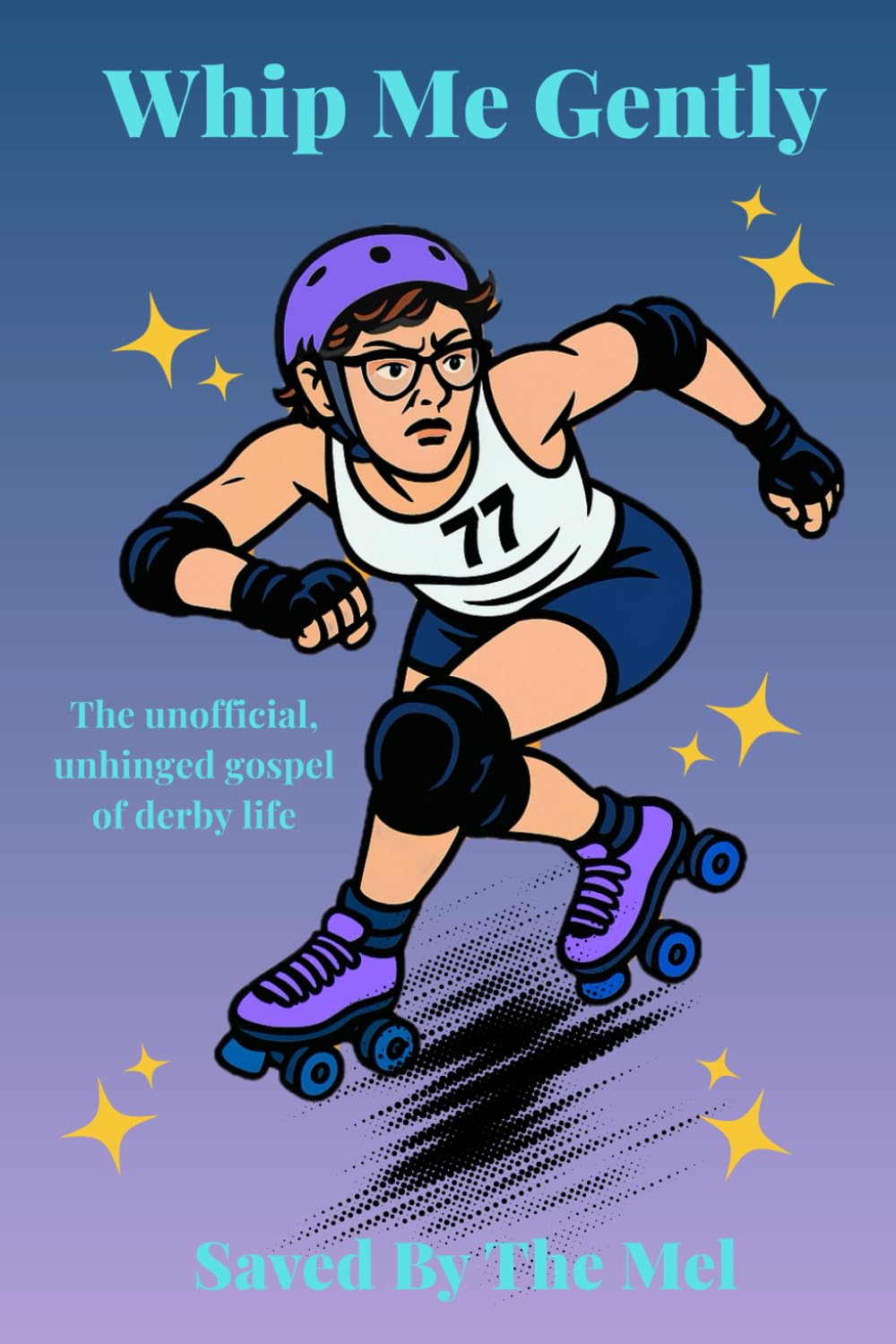 Whip Me Gently: The Unofficial, Unhinged Gospel of Derby Life