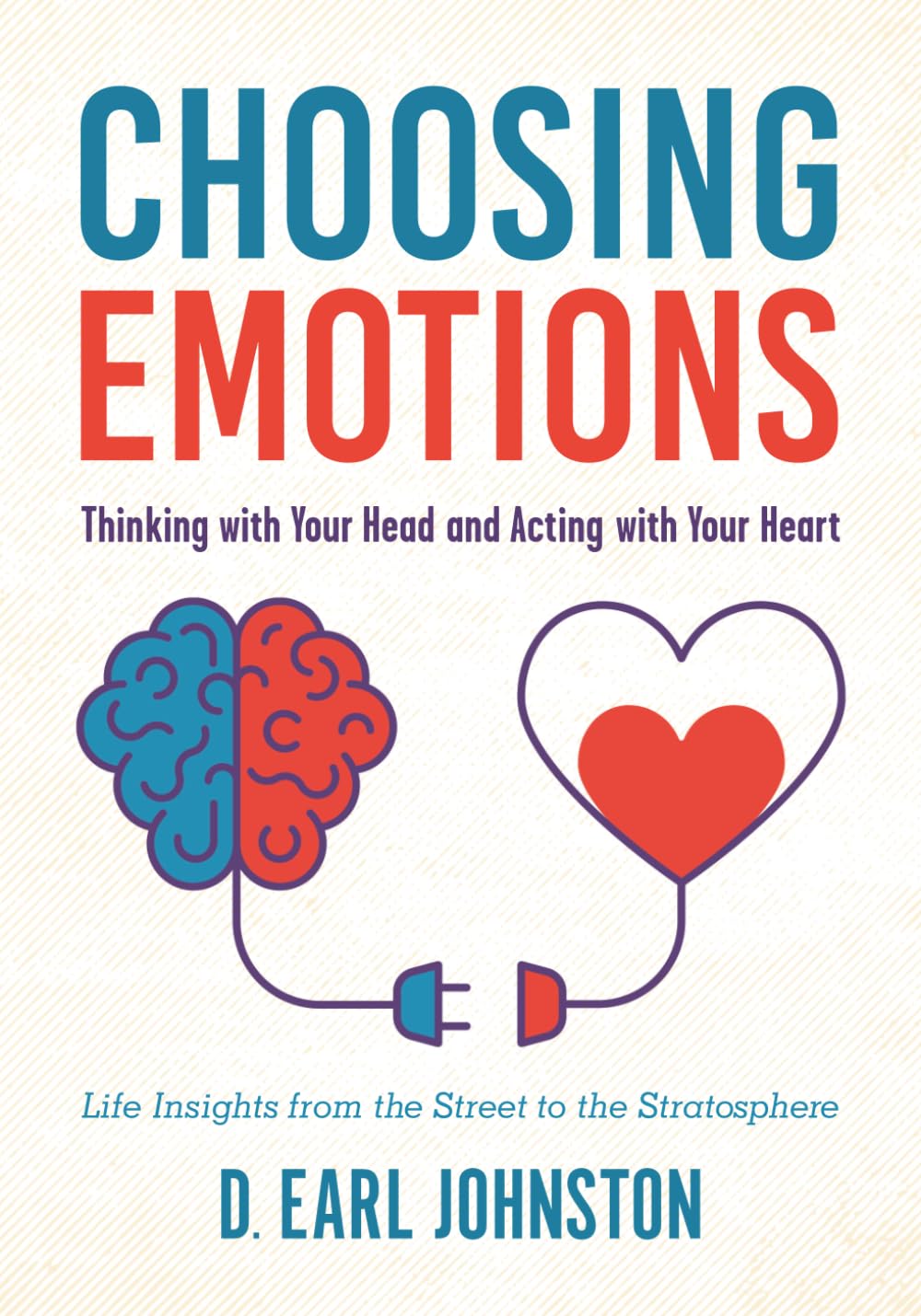 Choosing Emotions: Thinking with Your Head and Acting with Your Heart