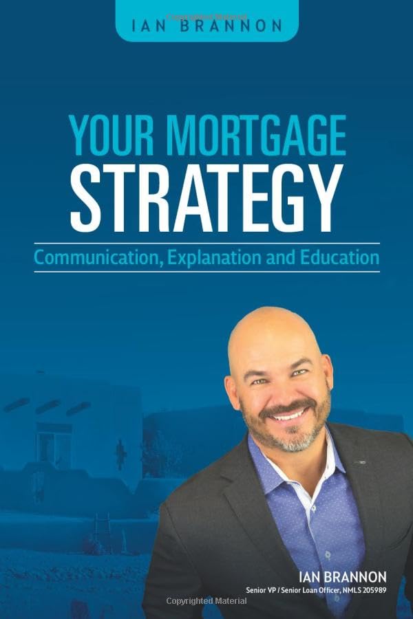 YOUR MORTGAGE STRATEGY: Communication, Explanation and Education