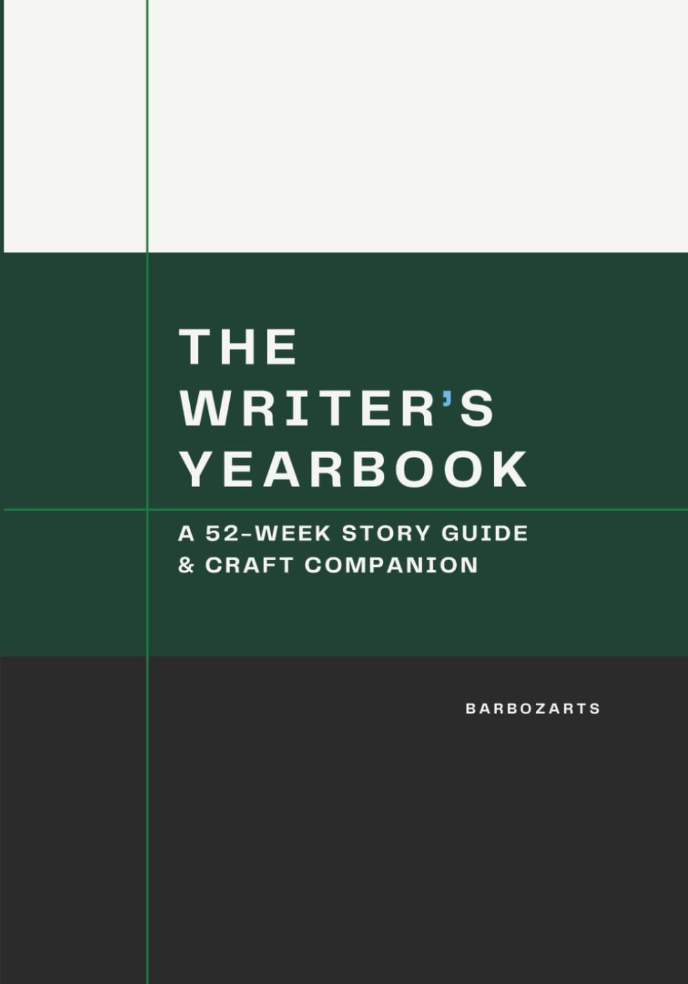 The Writer's Yearbook: A 52-Week Story Guide & Craft Companion