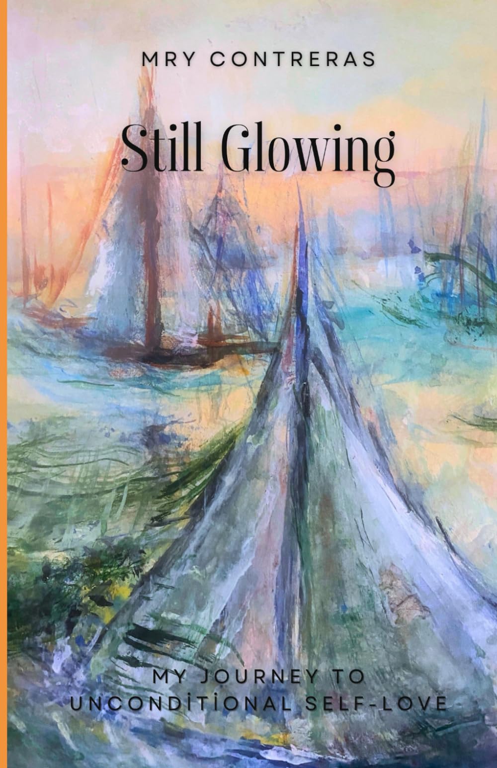 Still Glowing: My Journey To Unconditional Self-Love (The Illumination Series)
