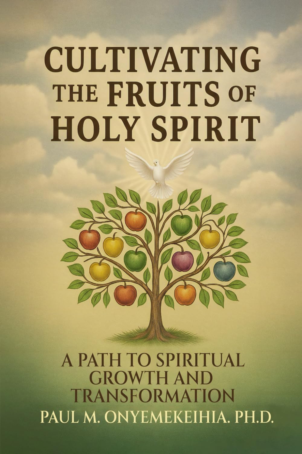 Cultivating the Fruits of the Holy Spirit: A Path to Spiritual Growth and Transformation