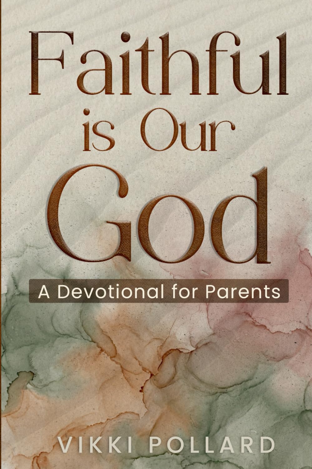 Faithful Is Our God - A Devotional For Parents: Daily Encouragements Rooted in His Word and Promises