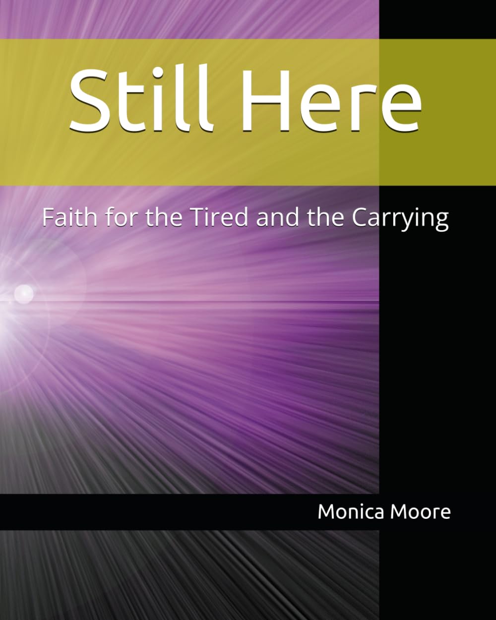 Still Here: Faith for the Tired and the Carrying
