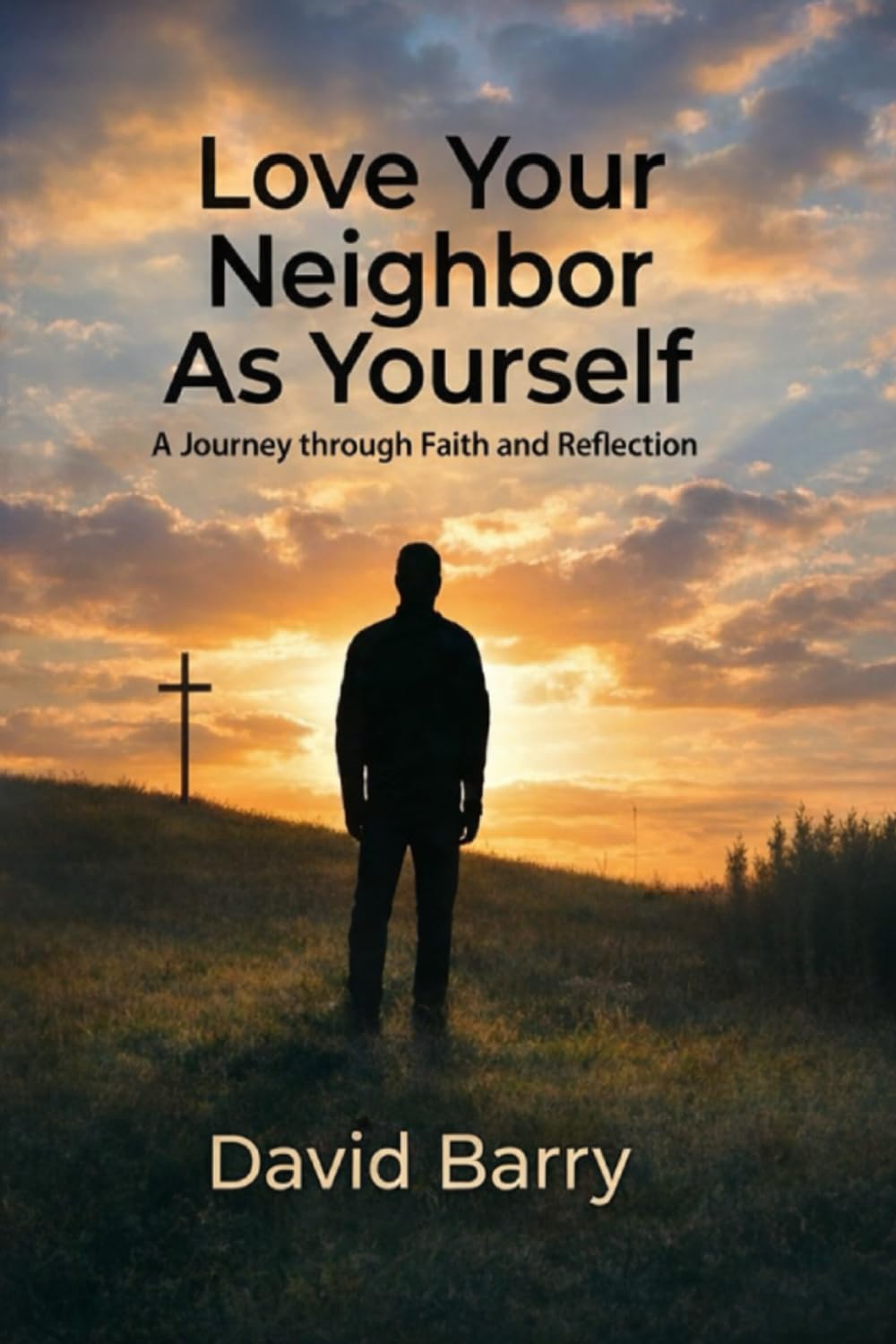 Love Your Neighbor As Yourself: A Journey Through Faith and Reflection.