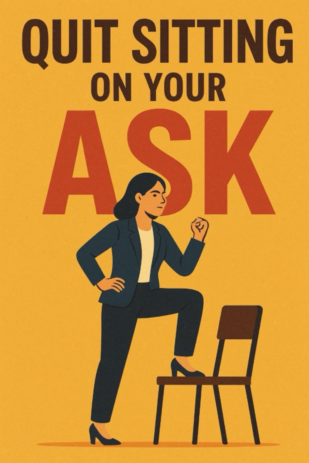 Quit Sitting on your Ask