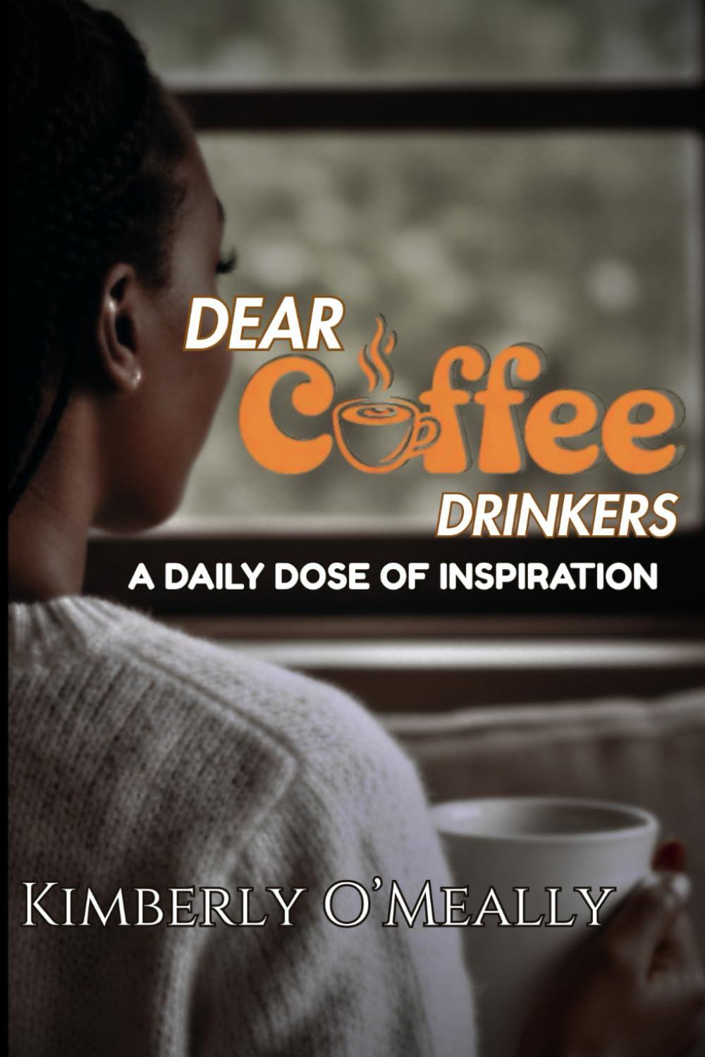 Dear Coffee Drinkers: A Daily Dose Of Inspiration