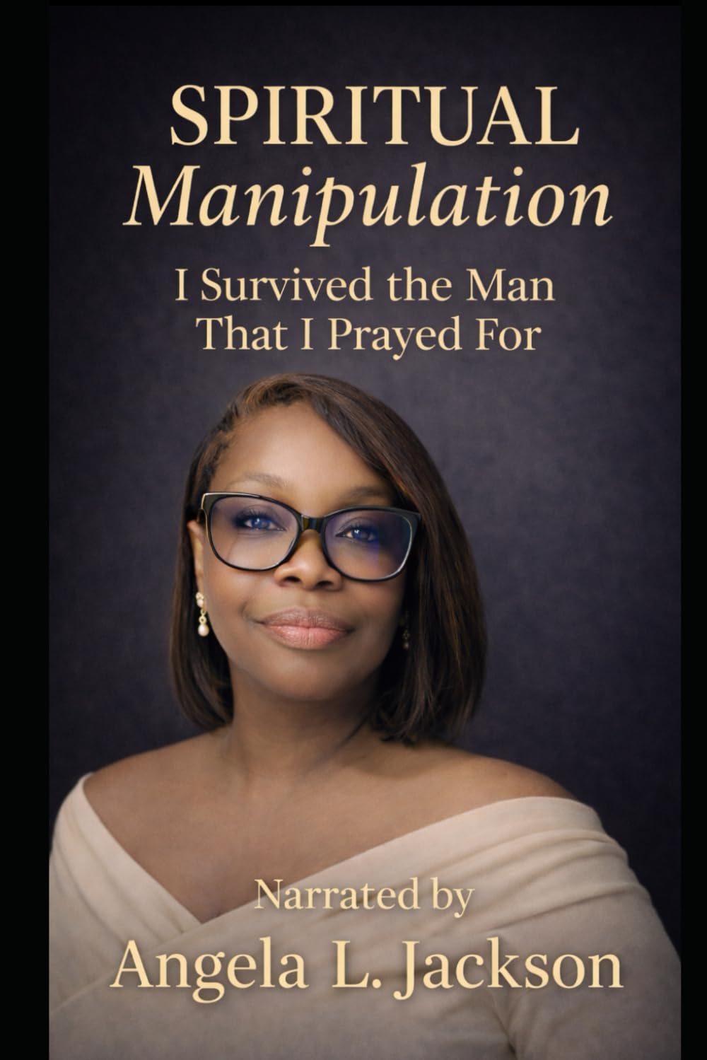 Spiritual Manipulation: I Survived The Man That I Prayed For (Posture Shift)