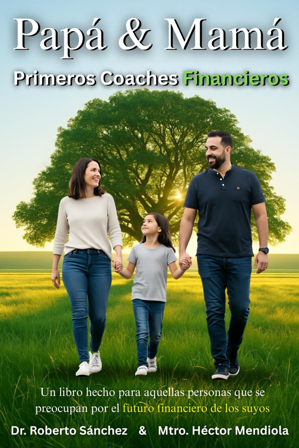 Papá & Mamá 1eros Coaches Financieros: Un libro hecho para aquellas personas que se preocupan por el futuro financiero de los suyos (Spanish Edition)