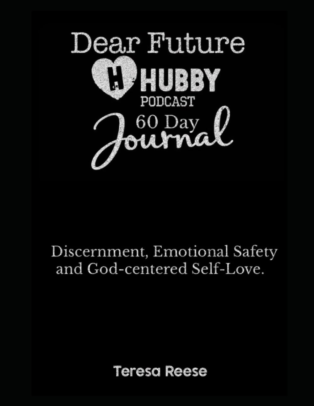 Dear Future Hubby Podcast - 60 Day Journal: Discernment, Safety, and God-Centered Self-Love