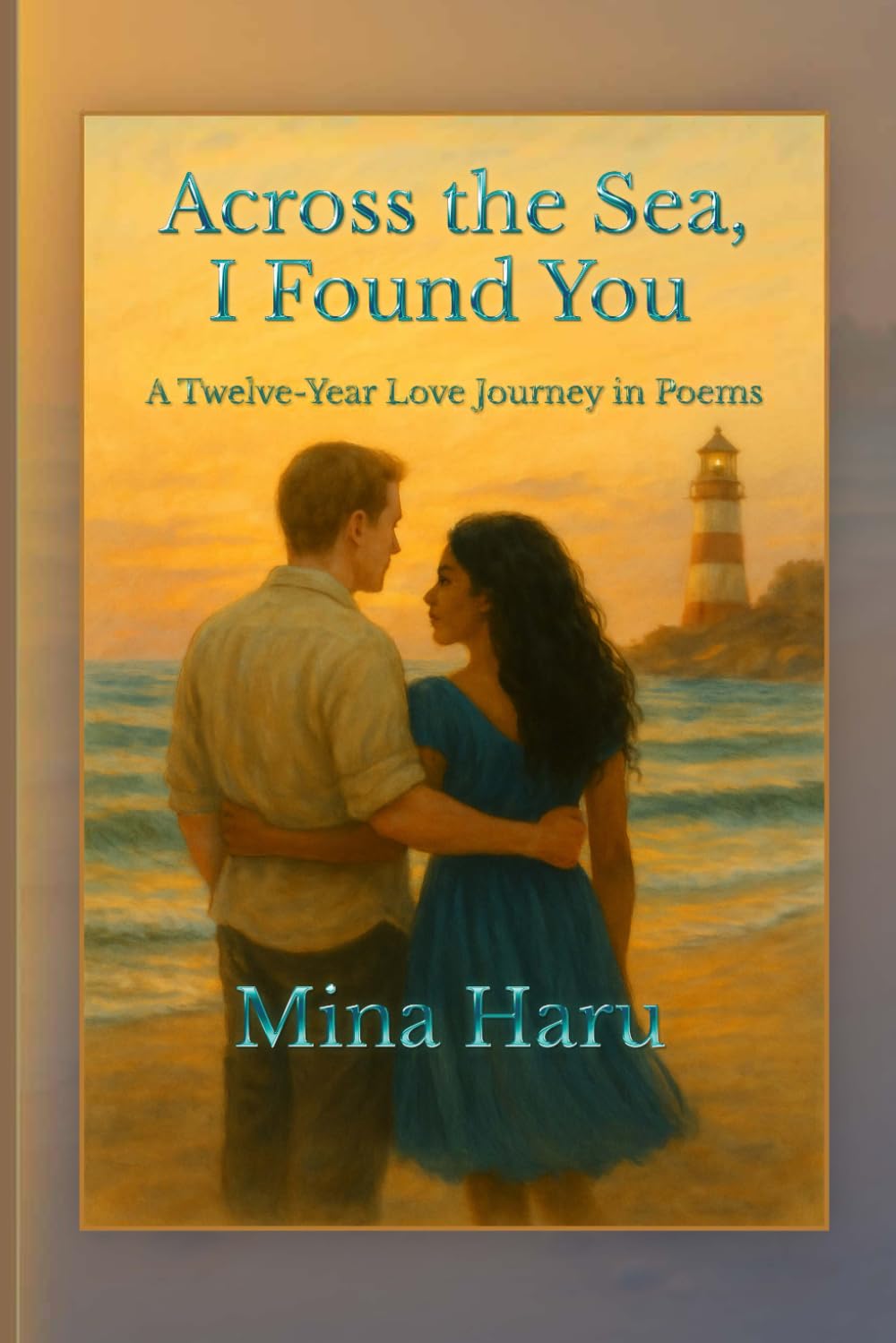 Across the Sea, I Found You: A Love Poem Novel of Marriage, Healing & Devotion