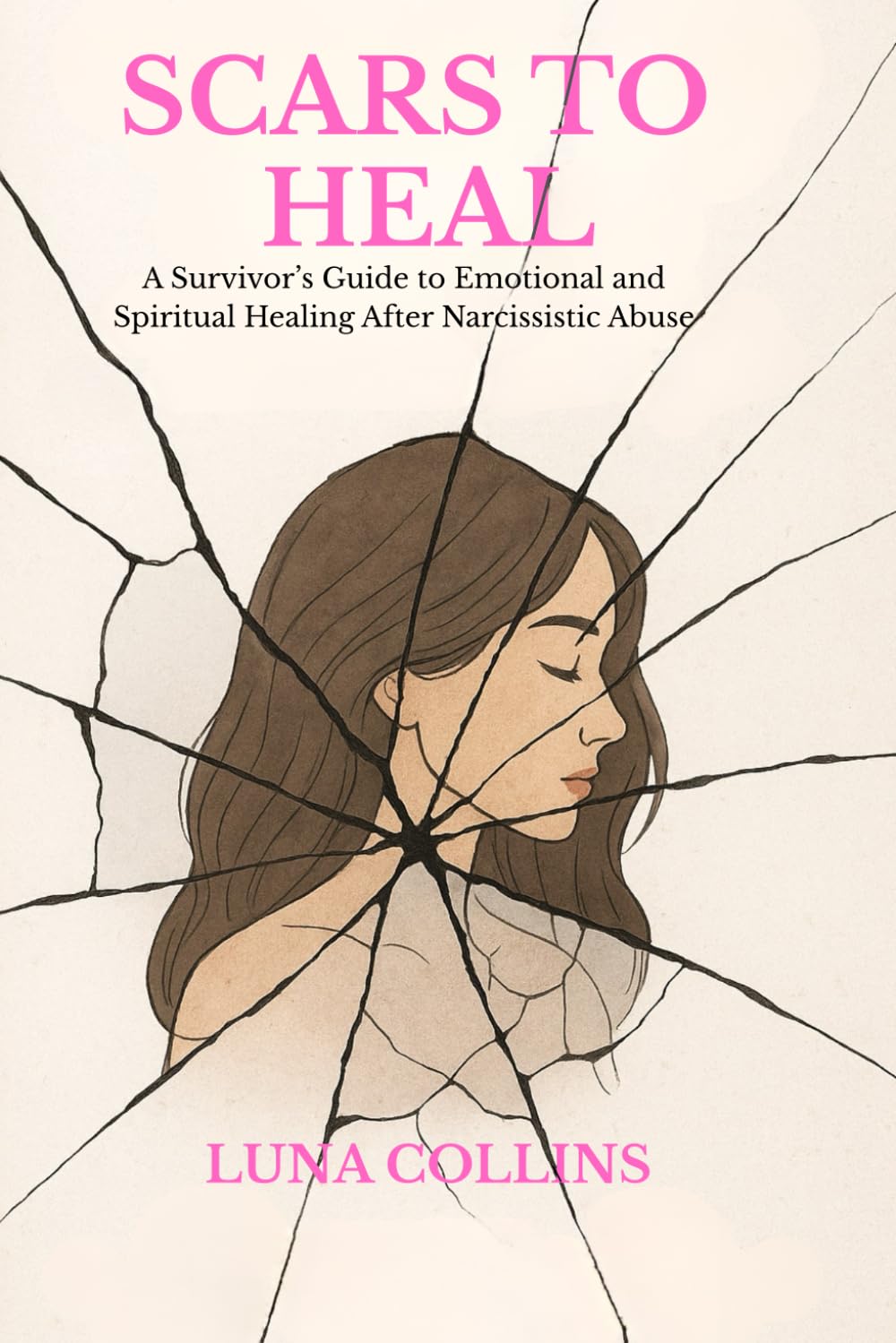 Scars to Heal: A Survivor’s Guide to Emotional and Spiritual Healing After Narcissistic Abuse
