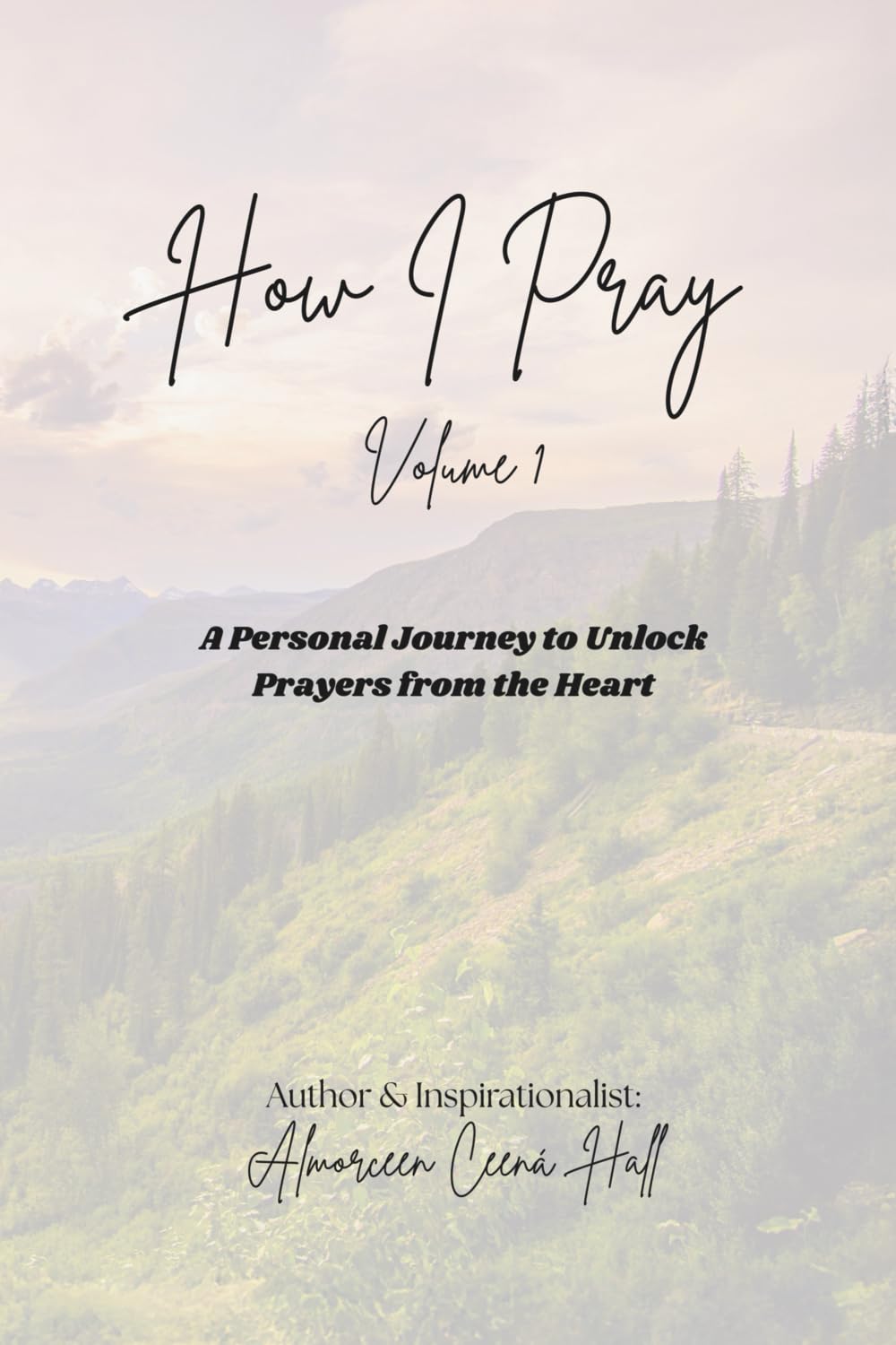 How I Pray: A Personal Journey to Unlock Prayers from the Heart