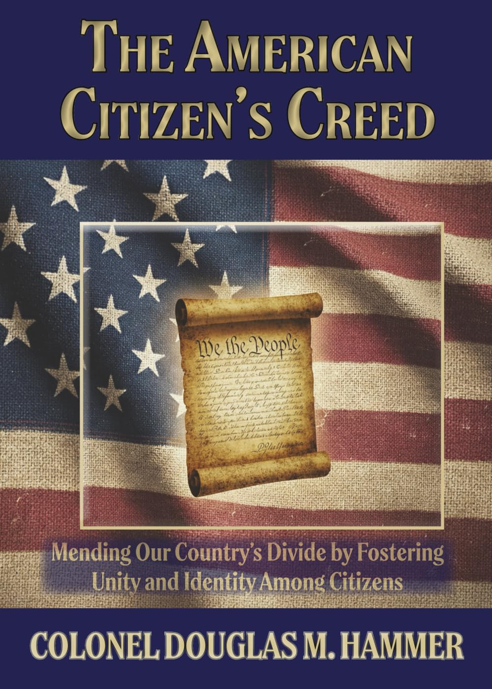 The American Citizen's Creed: Mending Our Country's Divide by Fostering Unity and Identity Among Citizens