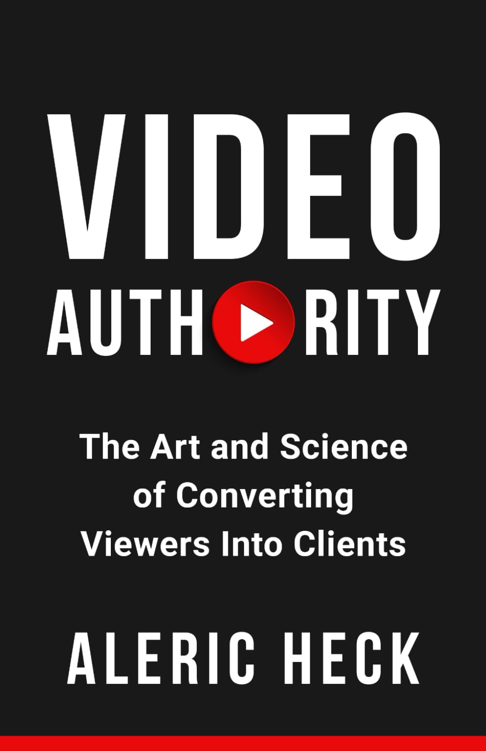Video Authority: The Art and Science of Converting Viewers Into Clients