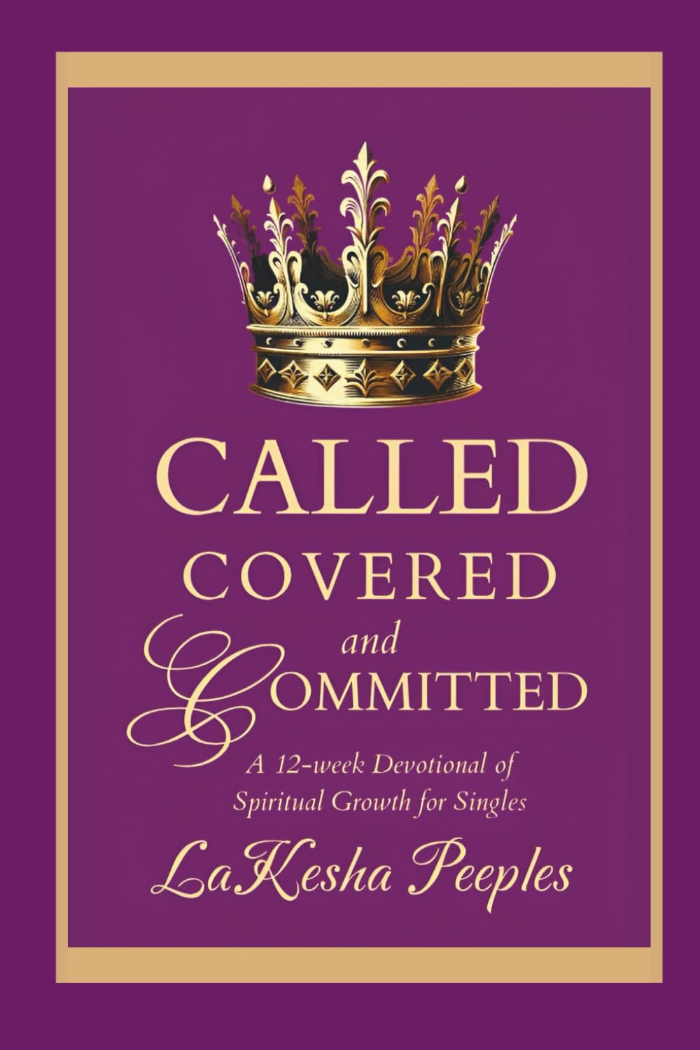 Called, Covered, and Committed: A 12-Week Journal of Spiritual Growth for Singles