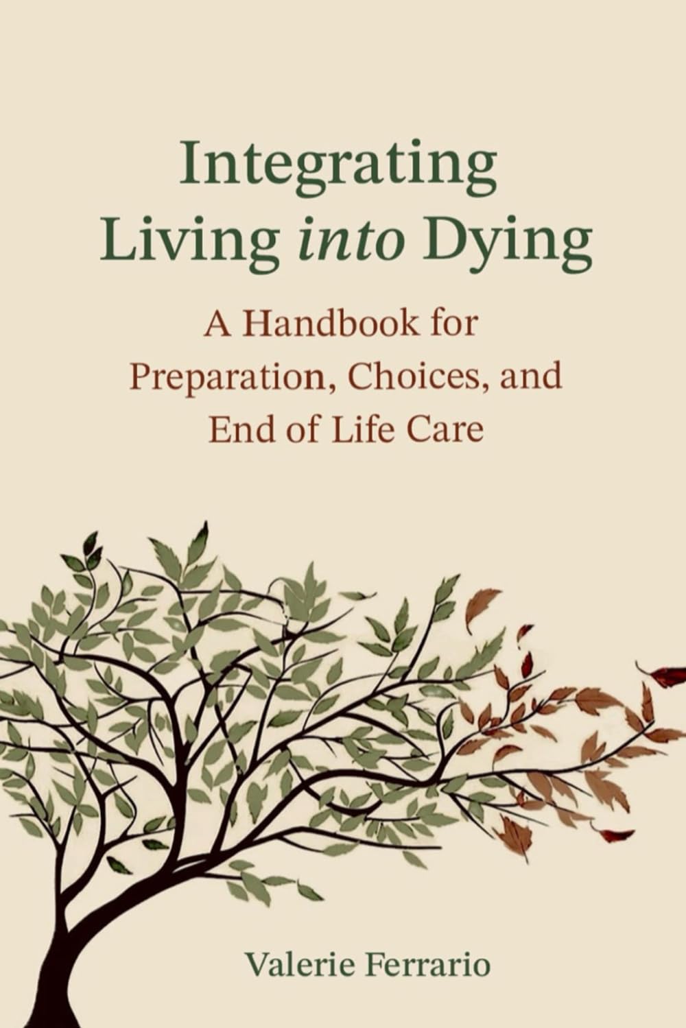Integrating Living into Dying: A Handbook for Preparation, Choices, and End of Life Care